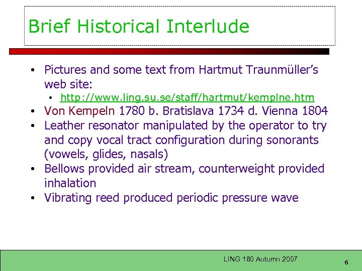 Brief Historical Interlude • Pictures and some text from Hartmut Traunmüller’s web site: •