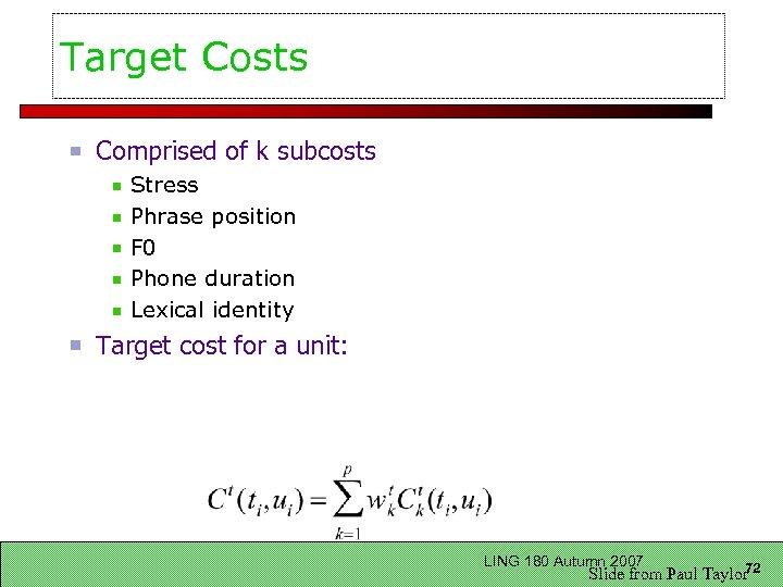 Target Costs Comprised of k subcosts Stress Phrase position F 0 Phone duration Lexical