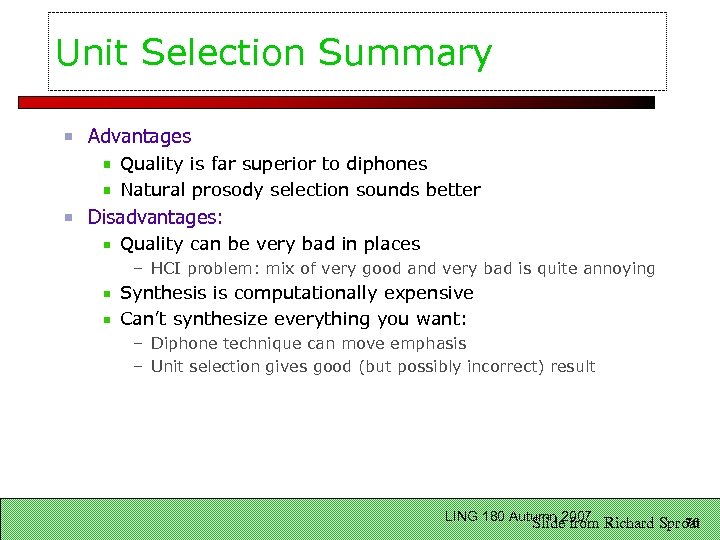 Unit Selection Summary Advantages Quality is far superior to diphones Natural prosody selection sounds