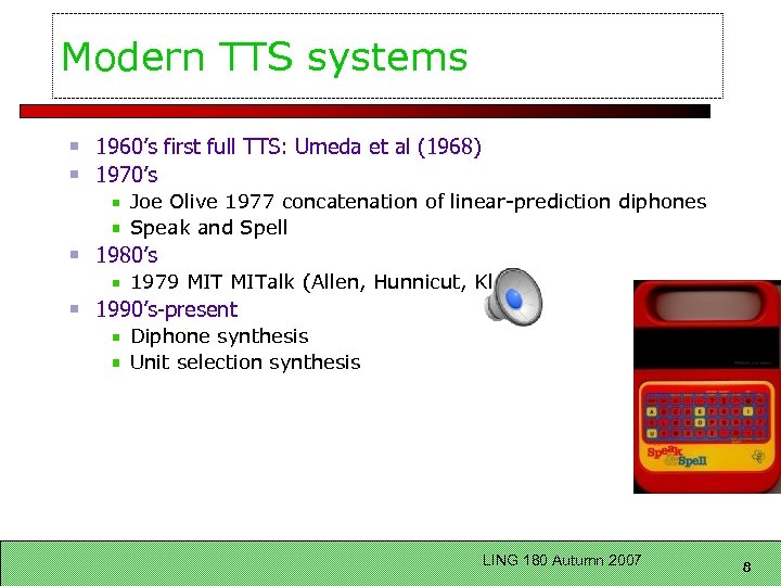Modern TTS systems 1960’s first full TTS: Umeda et al (1968) 1970’s Joe Olive