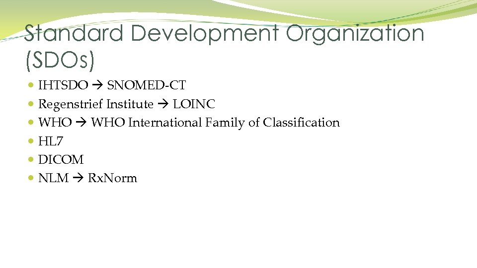 Standard Development Organization (SDOs) IHTSDO SNOMED-CT Regenstrief Institute LOINC WHO International Family of Classification