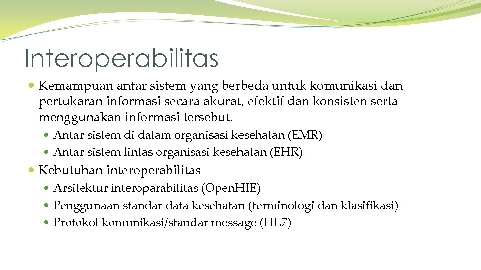 Interoperabilitas Kemampuan antar sistem yang berbeda untuk komunikasi dan pertukaran informasi secara akurat, efektif