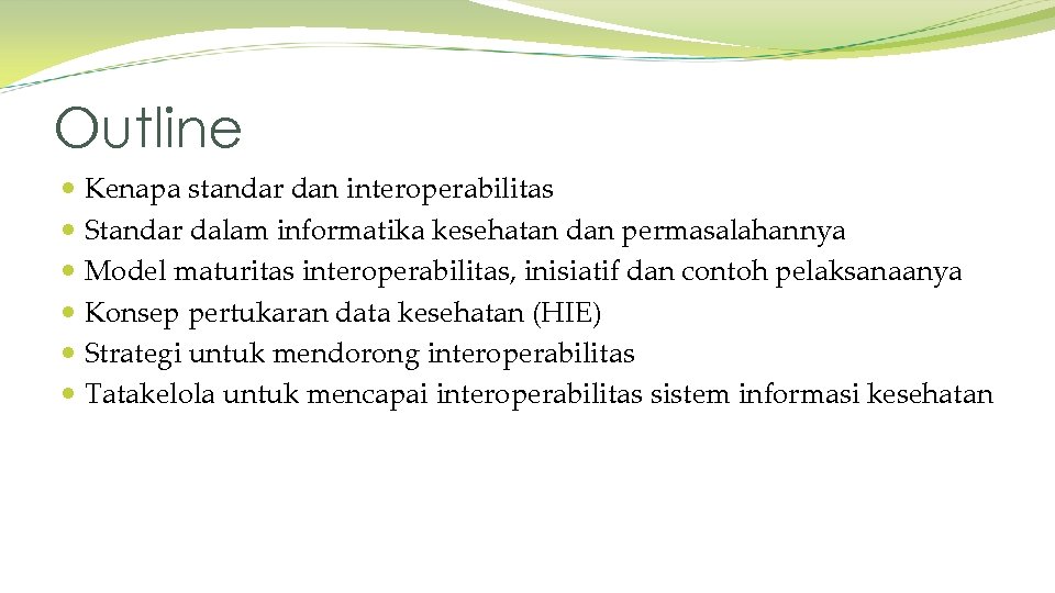 Outline Kenapa standar dan interoperabilitas Standar dalam informatika kesehatan dan permasalahannya Model maturitas interoperabilitas,