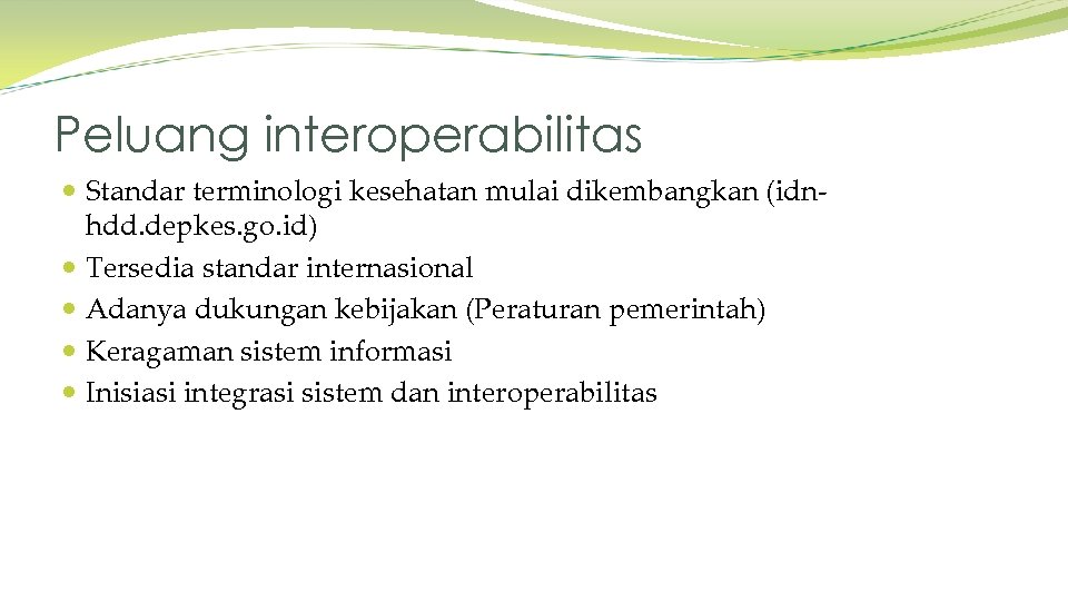 Peluang interoperabilitas Standar terminologi kesehatan mulai dikembangkan (idnhdd. depkes. go. id) Tersedia standar internasional