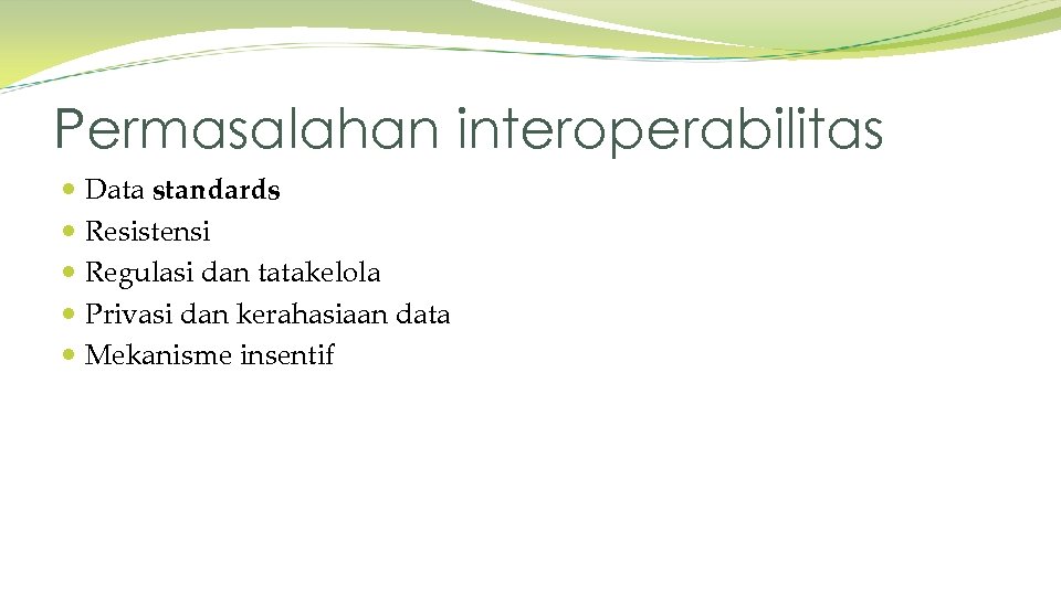 Permasalahan interoperabilitas Data standards Resistensi Regulasi dan tatakelola Privasi dan kerahasiaan data Mekanisme insentif