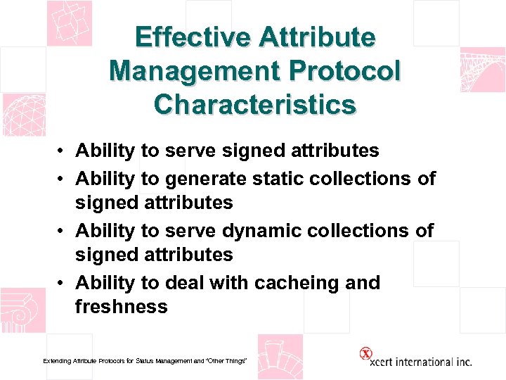 Effective Attribute Management Protocol Characteristics • Ability to serve signed attributes • Ability to