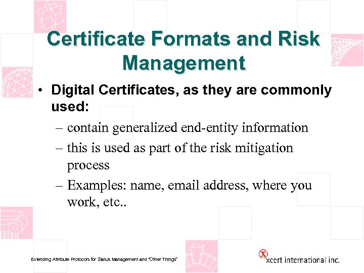 Certificate Formats and Risk Management • Digital Certificates, as they are commonly used: –