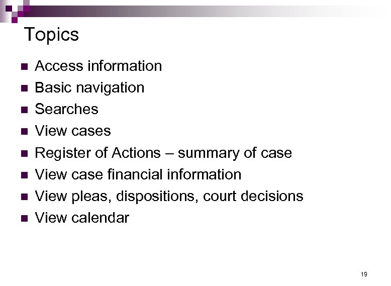 Topics n n n n Access information Basic navigation Searches View cases Register of