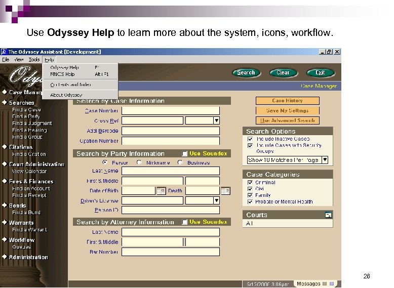 Use Odyssey Help to learn more about the system, icons, workflow. 26 