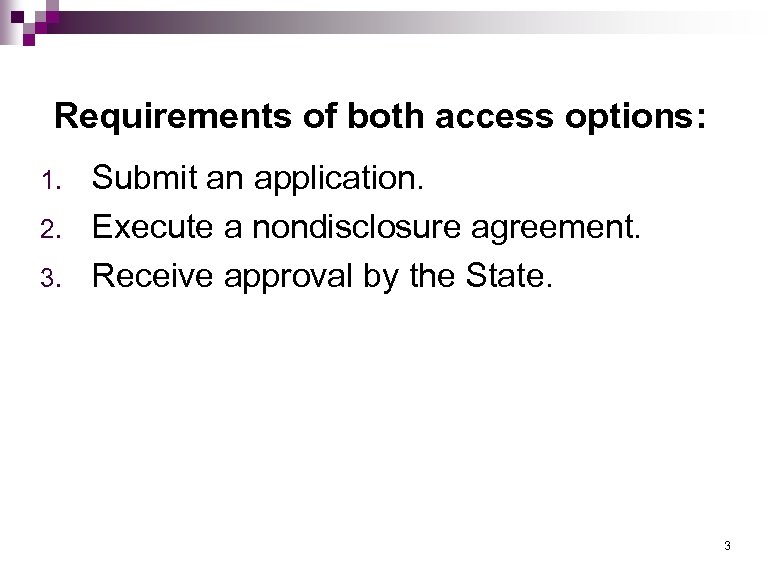 Requirements of both access options: 1. 2. 3. Submit an application. Execute a nondisclosure