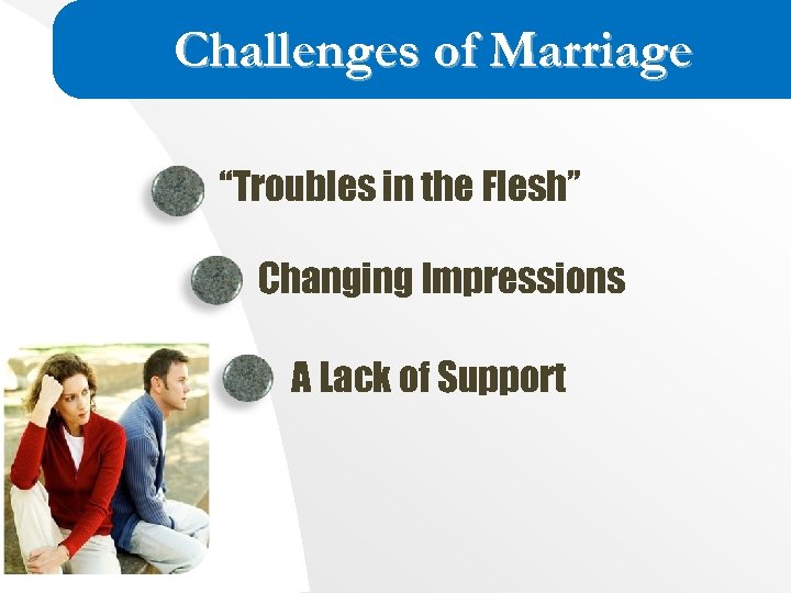 Challenges of Marriage “Troubles in the Flesh” Changing Impressions A Lack of Support 