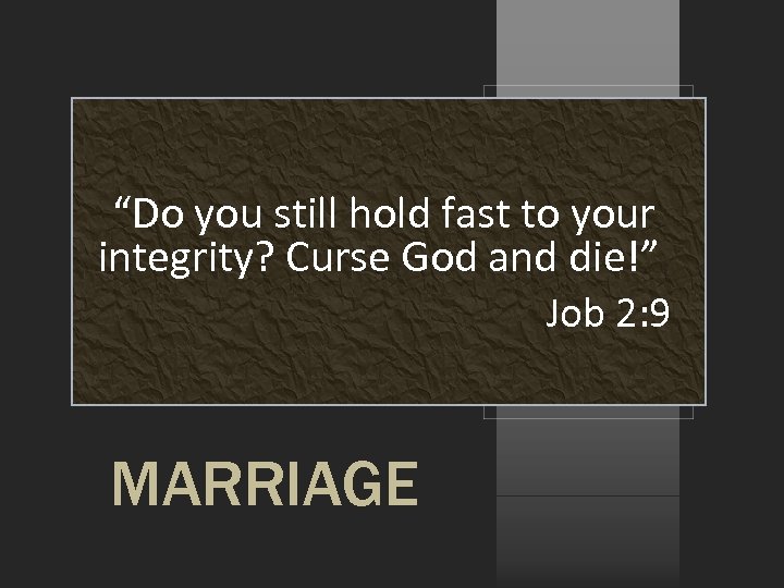 “Do you still hold fast to your integrity? Curse God and die!” Job 2: