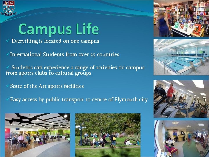 ü Everything is located on one campus üInternational Students from over 25 countries ü