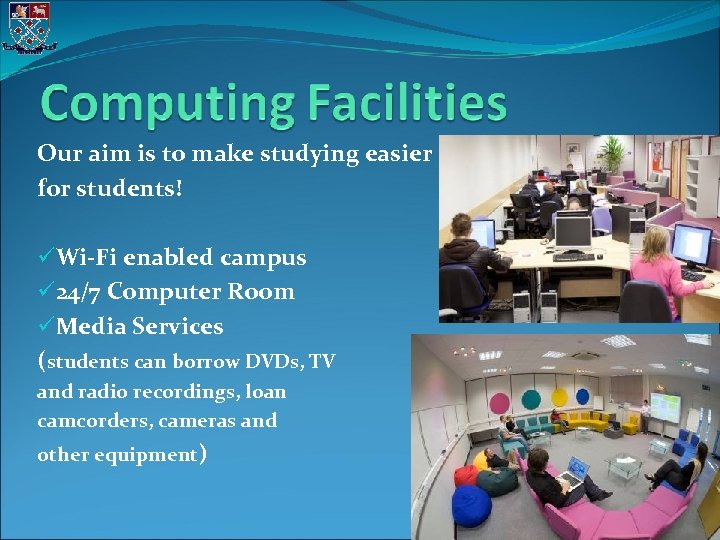 Our aim is to make studying easier for students! üWi-Fi enabled campus ü 24/7