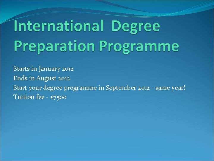 Starts in January 2012 Ends in August 2012 Start your degree programme in September