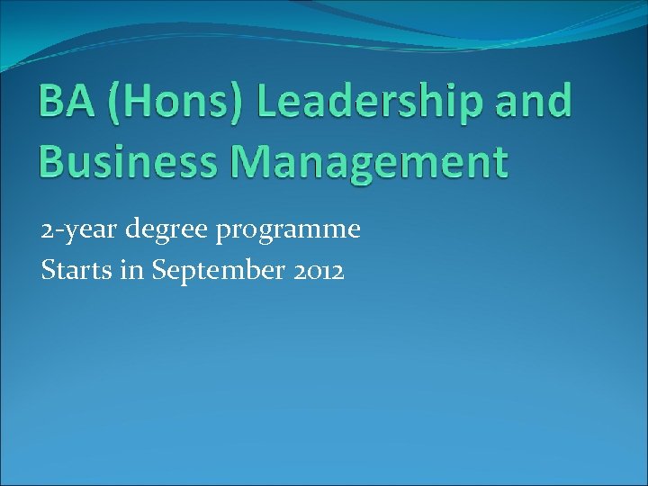 2 -year degree programme Starts in September 2012 