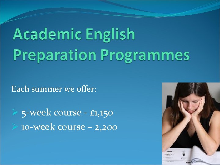 Each summer we offer: Ø 5 -week course - £ 1, 150 Ø 10