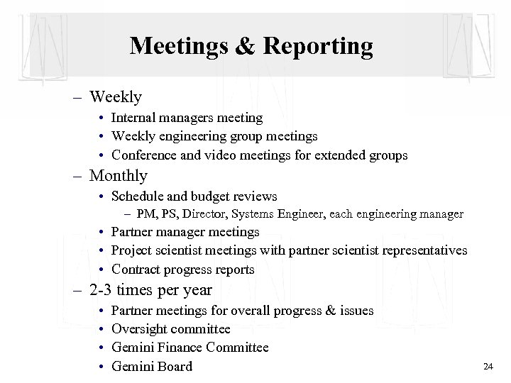 Meetings & Reporting – Weekly • Internal managers meeting • Weekly engineering group meetings