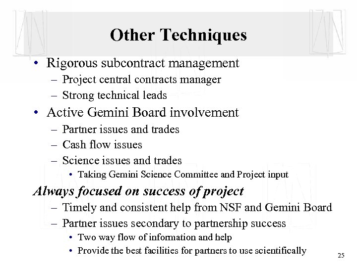 Other Techniques • Rigorous subcontract management – Project central contracts manager – Strong technical