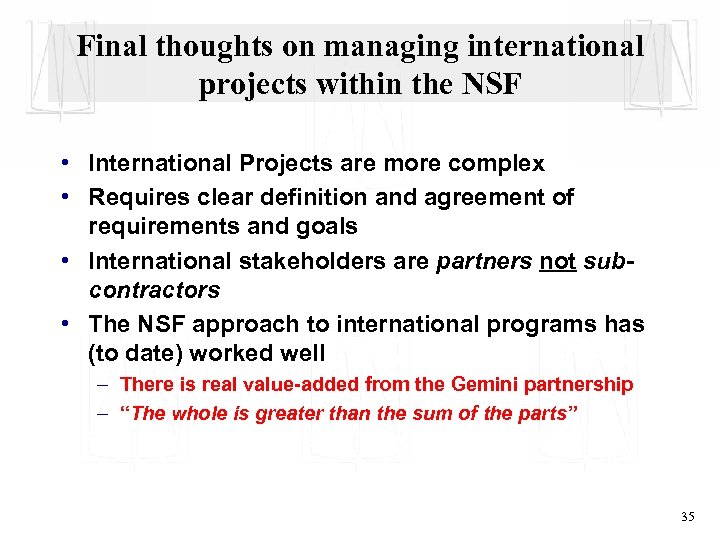 Final thoughts on managing international projects within the NSF • International Projects are more