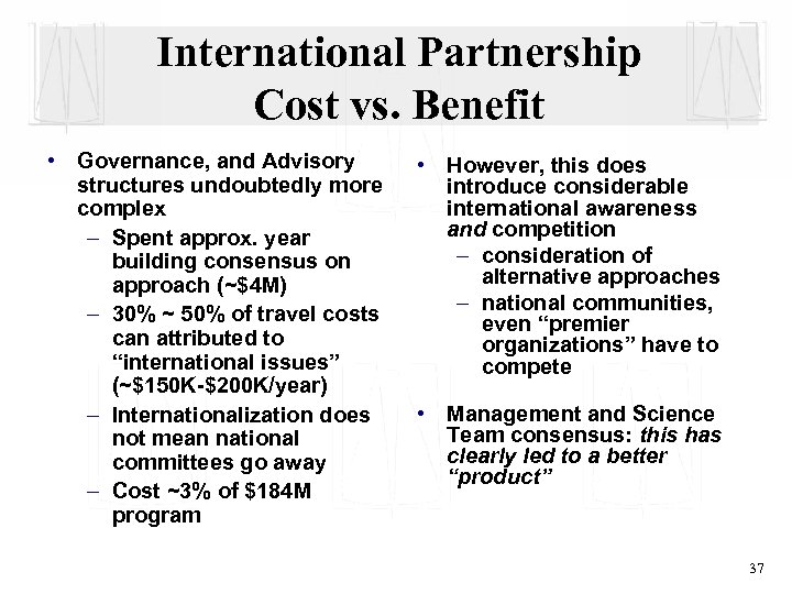 International Partnership Cost vs. Benefit • Governance, and Advisory structures undoubtedly more complex –