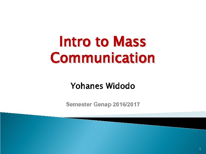 Intro to Mass Communication Yohanes Widodo Semester Genap 2016/2017 1 