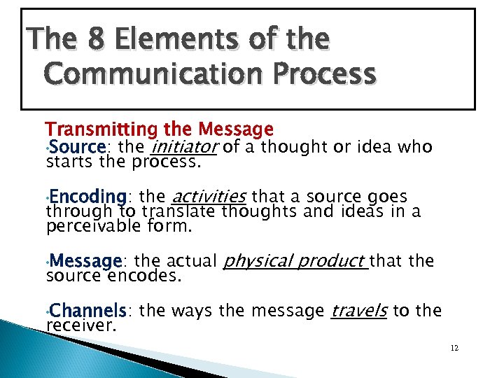 The 8 Elements of the Communication Process Transmitting the Message • Source: the initiator