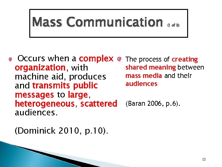 Mass Communication Occurs when a complex organization, with machine aid, produces and transmits public