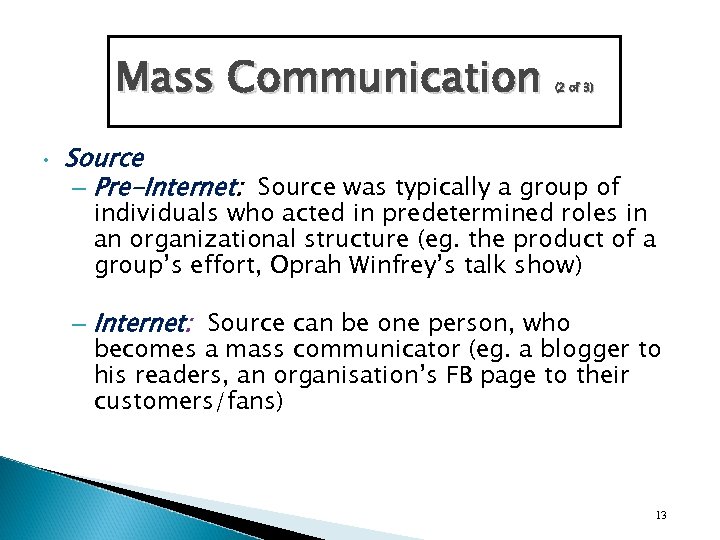 Mass Communication • (2 of 3) Source – Pre-Internet: Source was typically a group