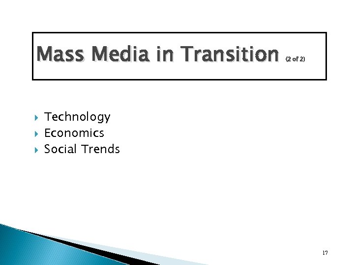 Mass Media in Transition (2 of 2) Technology Economics Social Trends 17 