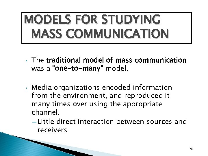 MODELS FOR STUDYING MASS COMMUNICATION • • The traditional model of mass communication was