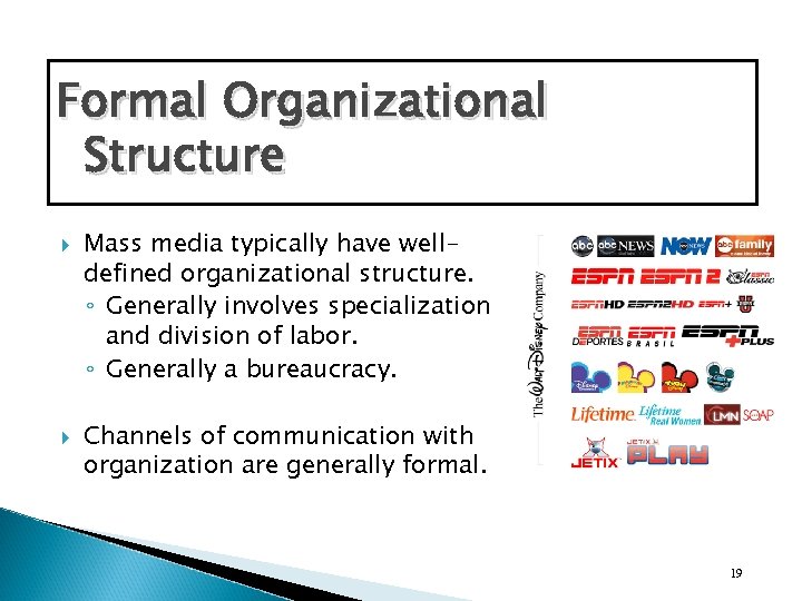 Formal Organizational Structure Mass media typically have welldefined organizational structure. ◦ Generally involves specialization