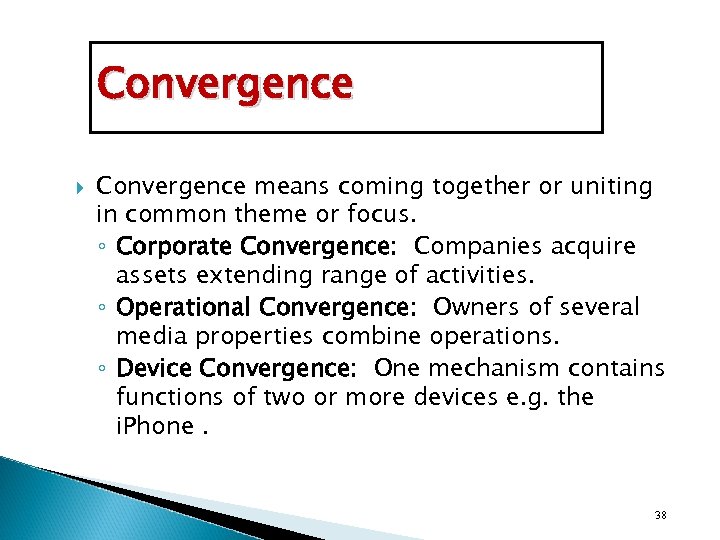 Convergence means coming together or uniting in common theme or focus. ◦ Corporate Convergence: