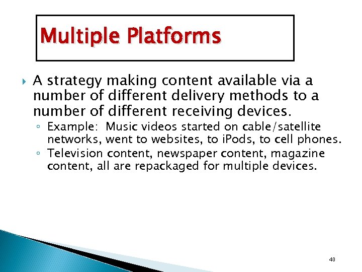 Multiple Platforms A strategy making content available via a number of different delivery methods