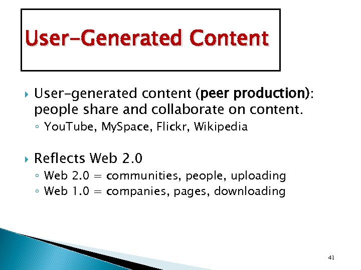 User-Generated Content User-generated content (peer production): people share and collaborate on content. ◦ You.