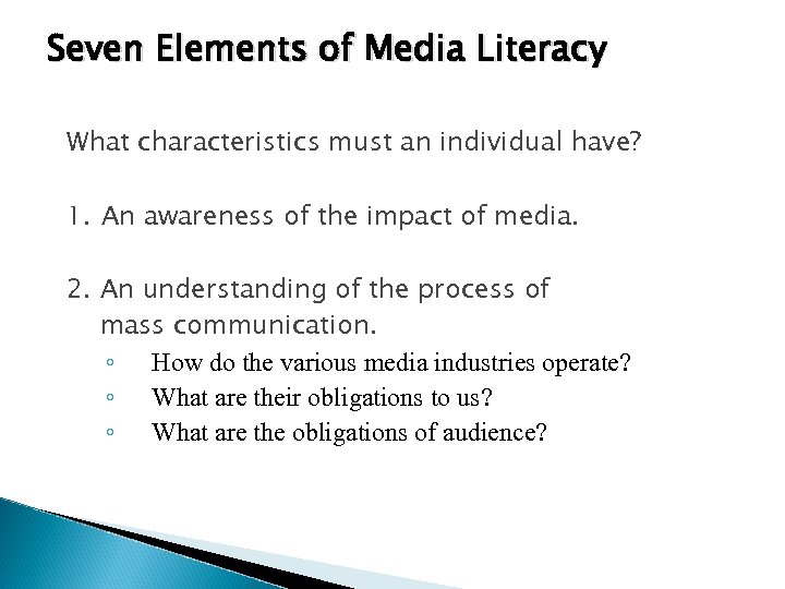 Seven Elements of Media Literacy What characteristics must an individual have? 1. An awareness