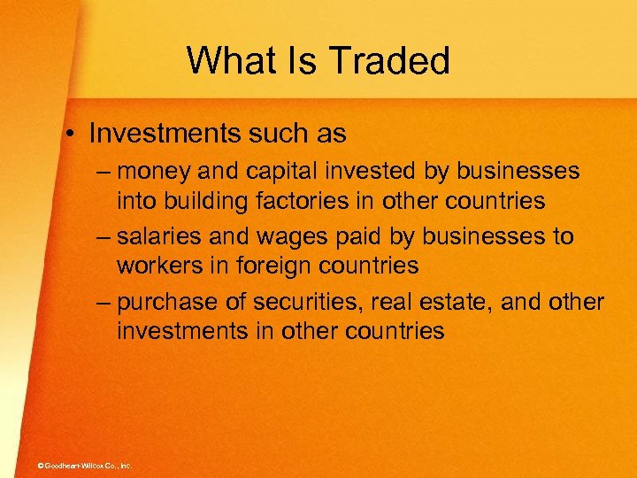 What Is Traded • Investments such as – money and capital invested by businesses