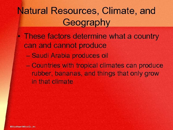 Natural Resources, Climate, and Geography • These factors determine what a country can and