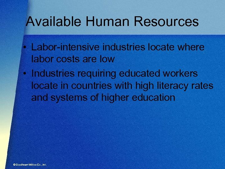 Available Human Resources • Labor-intensive industries locate where labor costs are low • Industries