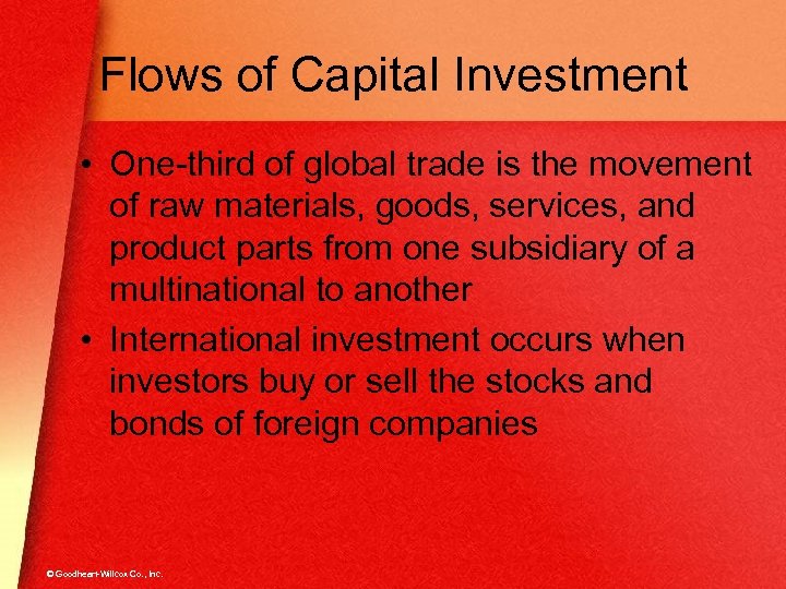 Flows of Capital Investment • One-third of global trade is the movement of raw