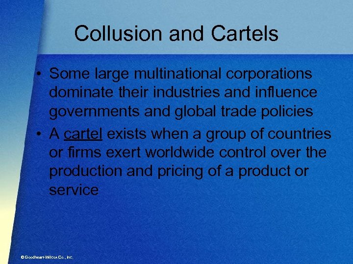 Collusion and Cartels • Some large multinational corporations dominate their industries and influence governments