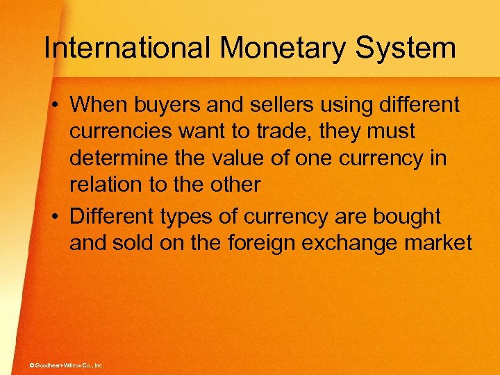 International Monetary System • When buyers and sellers using different currencies want to trade,