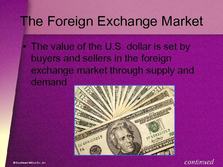 The Foreign Exchange Market • The value of the U. S. dollar is set