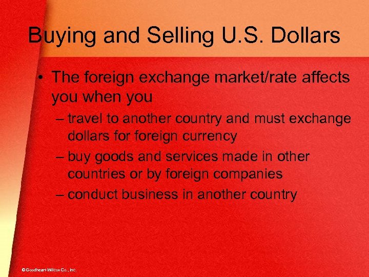 Buying and Selling U. S. Dollars • The foreign exchange market/rate affects you when