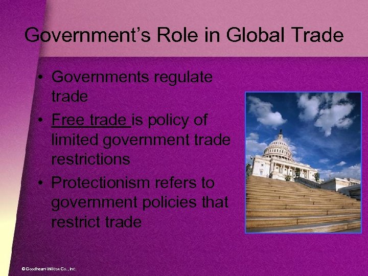 Government’s Role in Global Trade • Governments regulate trade • Free trade is policy