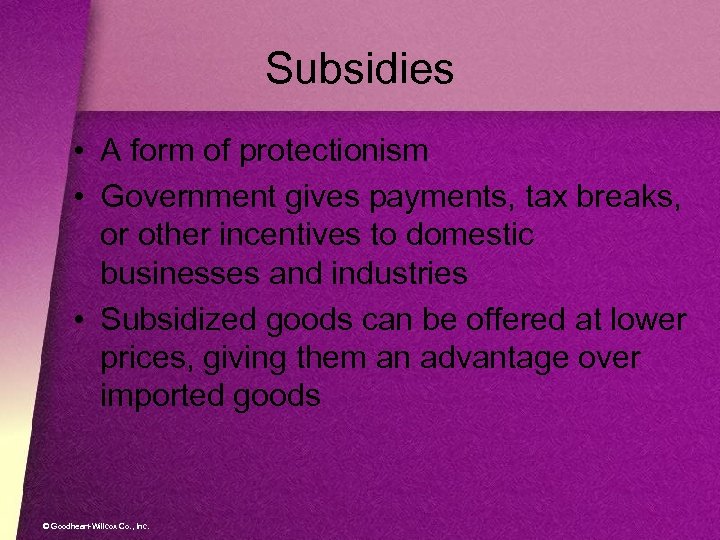 Subsidies • A form of protectionism • Government gives payments, tax breaks, or other