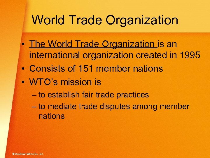 World Trade Organization • The World Trade Organization is an international organization created in