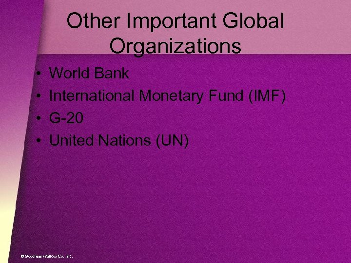 Other Important Global Organizations • • World Bank International Monetary Fund (IMF) G-20 United