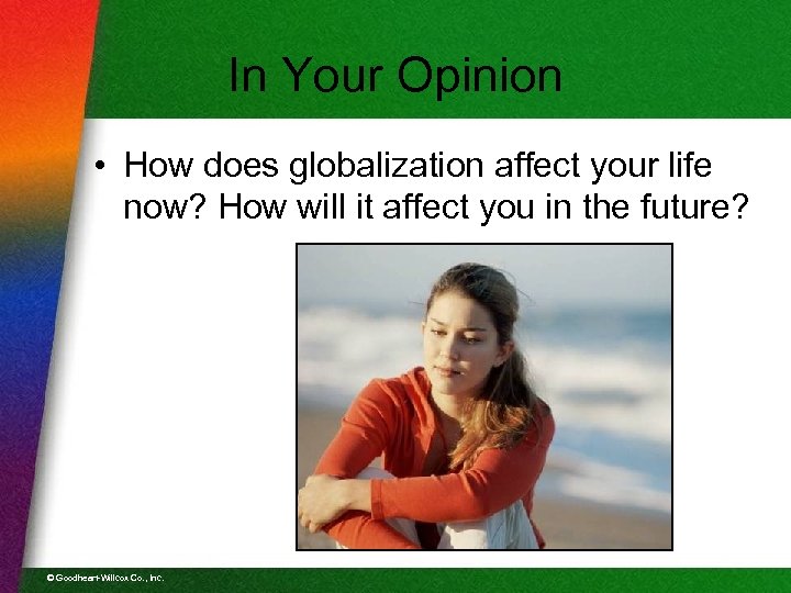 In Your Opinion • How does globalization affect your life now? How will it