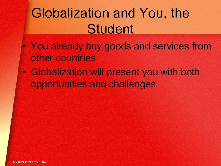 Globalization and You, the Student • You already buy goods and services from other